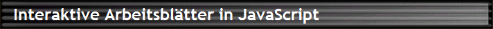   Interaktive Arbeitsbltter in JavaScript